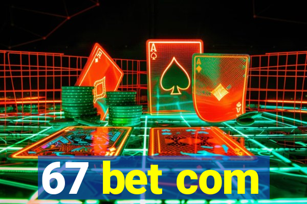 67 bet com